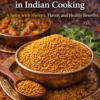 Fenugreek Seeds in Indian Cooking: A Spice with History, Flavor, and Health Benefits